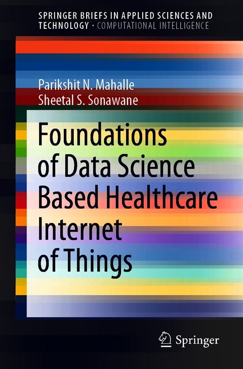 Foundations of Data Science Based Healthcare Internet of Things - Parikshit N. Mahalle, Sheetal S. Sonawane