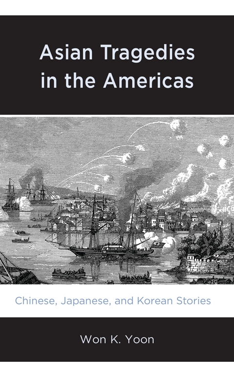 Asian Tragedies in the Americas -  Won K. Yoon