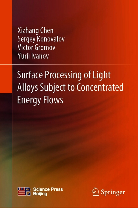 Surface Processing of Light Alloys Subject to Concentrated Energy Flows - Xizhang Chen, Sergey Konovalov, Victor Gromov, Yurii Ivanov