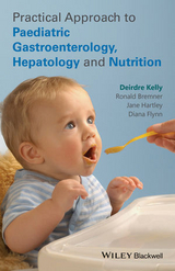 Practical Approach to Paediatric Gastroenterology, Hepatology and Nutrition - Deirdre Kelly, Ronald Bremner, Jane Hartley, Diana Flynn