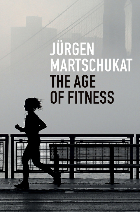 The Age of Fitness - Jürgen Martschukat