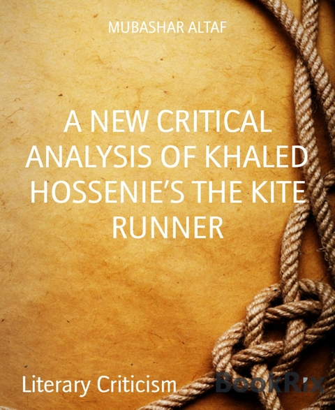 A NEW CRITICAL ANALYSIS OF KHALED HOSSENIE’S THE KITE RUNNER - Mubashar Altaf