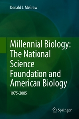 Millennial Biology: The National Science Foundation and American Biology, 1975-2005 - Donald J. McGraw