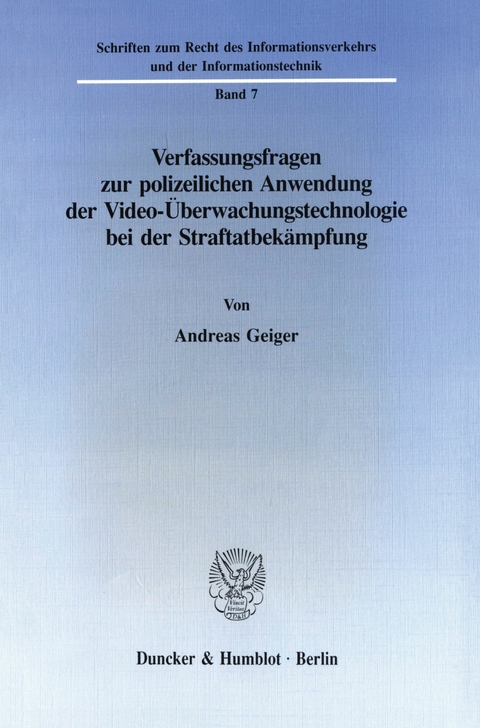 Verfassungsfragen zur polizeilichen Anwendung der Video-Überwachungstechnologie bei der Straftatbekämpfung. -  Andreas Geiger