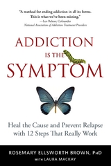 Addiction Is the Symptom -  Rosemary Ellsworth Brown