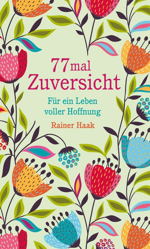 77 mal Zuversicht -  Rainer Haak