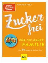 Zuckerfrei für die ganze Familie -  Hannah Frey