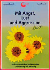 Mit Angst, Lust und Aggression leben - Auguste Reichel, René Reichel