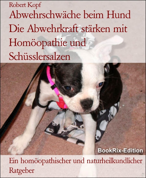 Abwehrschwäche beim Hund Die Abwehrkraft stärken mit Homöopathie und Schüsslersalzen - Robert Kopf