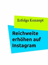 Reichweite erhöhen auf Instagram - Erfolgs Konzept