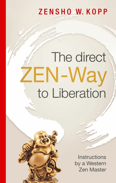 The direct ZEN-Way to Liberation -  Zensho W. Kopp