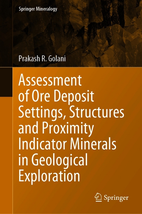 Assessment of Ore Deposit Settings, Structures and Proximity Indicator Minerals in Geological Exploration - Prakash R. Golani