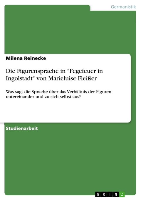 Die Figurensprache in "Fegefeuer in Ingolstadt" von Marieluise Fleißer - Milena Reinecke