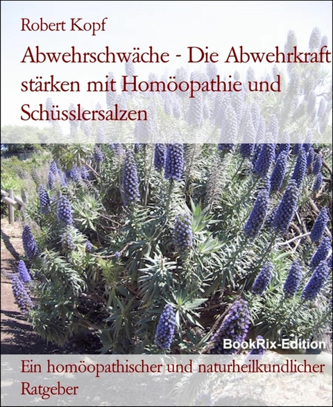 Abwehrschwäche - Die Abwehrkraft stärken mit Homöopathie und Schüsslersalzen - Robert Kopf