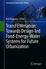 TransFEWmation: Towards Design-led Food-Energy-Water Systems for Future Urbanization - 