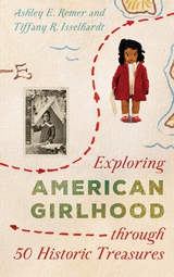 Exploring American Girlhood through 50 Historic Treasures -  Tiffany R. Isselhardt,  Ashley E. Remer