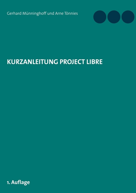 Kurzanleitung Project Libre - Gerhard Münninghoff, Arne Tönnies