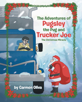 The Adventures of Pugsley the Pug and Trucker Joe - Carmen Oliva