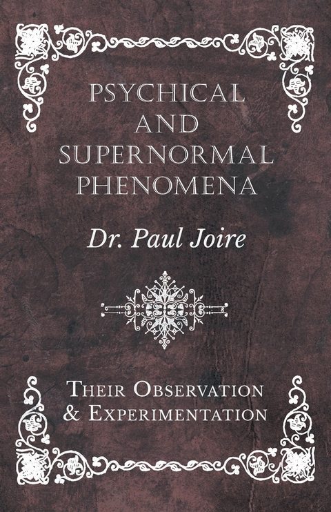 Psychical and Supernormal Phenomena - Their Observation and Experimentation - Paul Joire