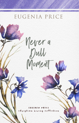 Never A Dull Moment -  Eugenia Price