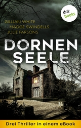 Dornenseele: Drei Thriller in einem eBook -  Madge Swindells,  Julie Parsons,  Gillian White