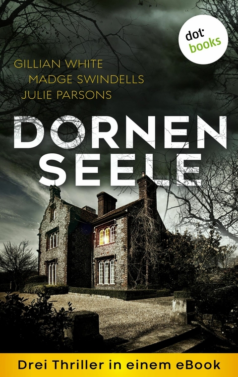 Dornenseele: Drei Thriller in einem eBook -  Madge Swindells,  Julie Parsons,  Gillian White