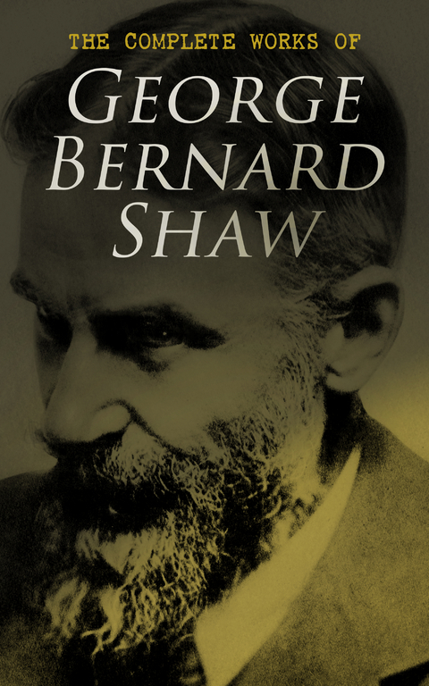 The Complete Works of George Bernard Shaw - George Bernard Shaw