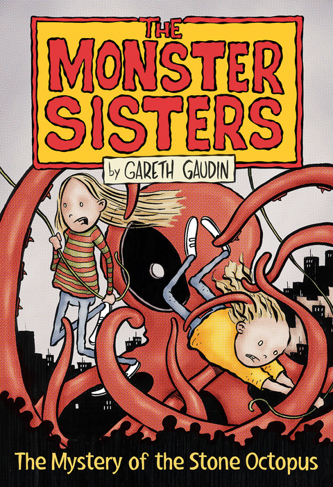 The Monster Sisters and the Mystery of the Stone Octopus - Gareth Gaudin