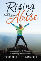 Rising from Abuse -  Todd L. Pearson