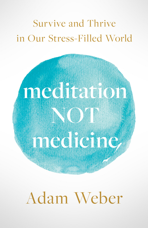 Meditation Not Medicine -  Adam J. Weber