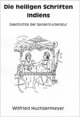 Die heiligen Schriften Indiens - Wilfried Huchzermeyer