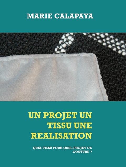 Un projet un tissu une réalisation - Marie Calapaya