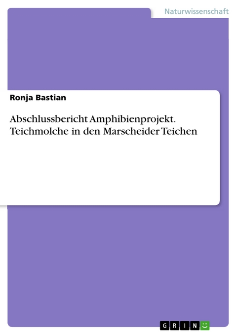 Abschlussbericht Amphibienprojekt. Teichmolche in den Marscheider Teichen - Ronja Bastian