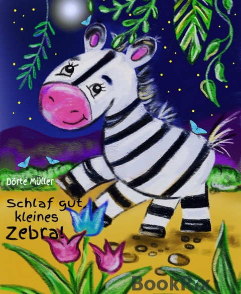 Schlaf gut, kleines Zebra! - Dörte Müller