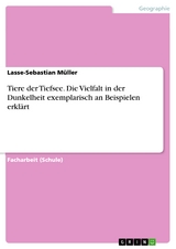 Tiere der Tiefsee. Die Vielfalt in der Dunkelheit exemplarisch an Beispielen erklärt - Lasse-Sebastian Müller