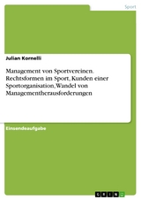 Management von Sportvereinen. Rechtsformen im Sport, Kunden einer Sportorganisation, Wandel von Managementherausforderungen - Julian Kornelli