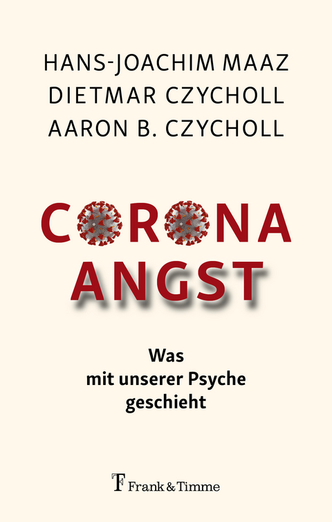 Corona - Angst -  Hans-Joachim Maaz,  Dietmar Czycholl,  Aaron B. Czycholl