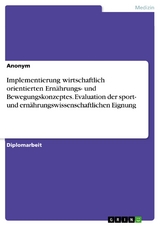 Implementierung wirtschaftlich orientierten Ernährungs- und Bewegungskonzeptes. Evaluation der sport- und ernährungswissenschaftlichen Eignung