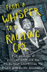 From a Whisper to a Rallying Cry: The Killing of Vincent Chin and the Trial that Galvanized the Asian American Movement - Paula Yoo