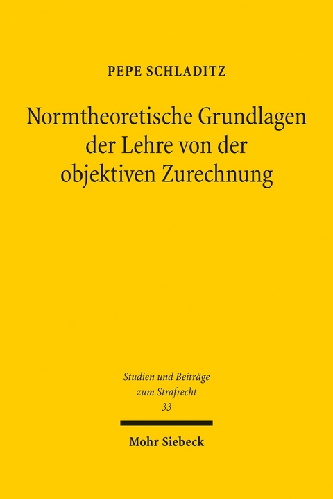 Normtheoretische Grundlagen der Lehre von der objektiven Zurechnung -  Pepe Schladitz