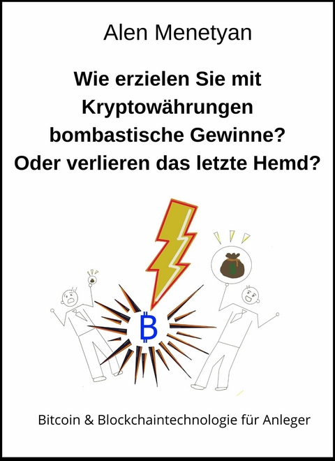 Wie erzielen Sie mit Kryptowährungen bombastische Gewinne? Oder verlieren das letzte Hemd? - Alen Menetyan