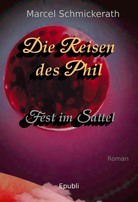 Die Reisen des Phil - Fest im Sattel - Marcel Schmickerath