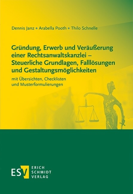 Gründung, Erwerb und Veräußerung einer Rechtsanwaltskanzlei - Steuerliche Grundlagen, Falllösungen und Gestaltungsmöglichkeiten -  Dennis Janz,  Arabella Pooth,  Thilo Schnelle