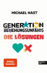 Generation Beziehungsunfähig. Die Lösungen - Michael Nast