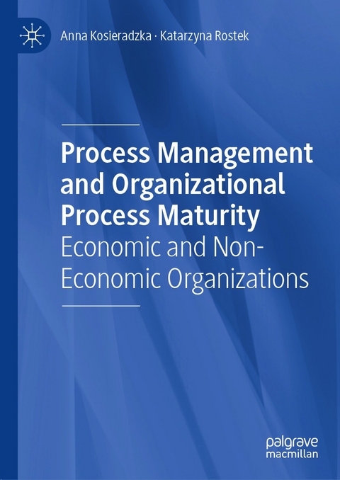 Process Management and Organizational Process Maturity - Anna Kosieradzka, Katarzyna Rostek