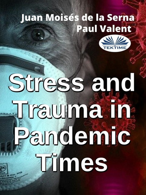 Stress And Trauma In Pandemic Times - Juan Moisés De La Serna, Paul Valent