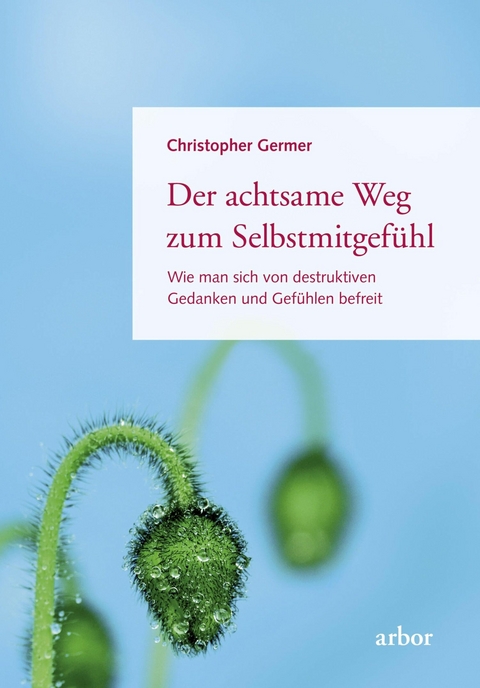 Der achtsame Weg zum Selbstmitgefühl - Christopher Germer