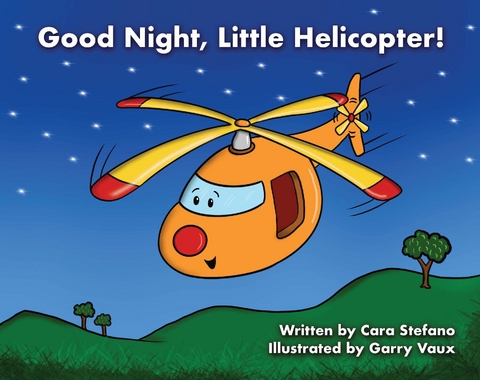 Good Night, Little Helicopter! - Cara Stefano