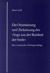 Die Orientierung und Zielsetzung des "Yoga aus der Reinheit der Seele" - Heinz Grill