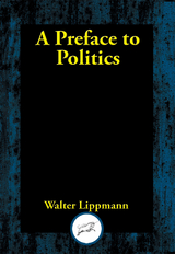 Preface to Politics -  Walter Lippmann